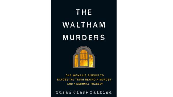 The book cover of The Waltham Murders: One Woman’s Pursuit to Expose the Truth Behind a Murder and a Natio<em></em>nal Tragedy.