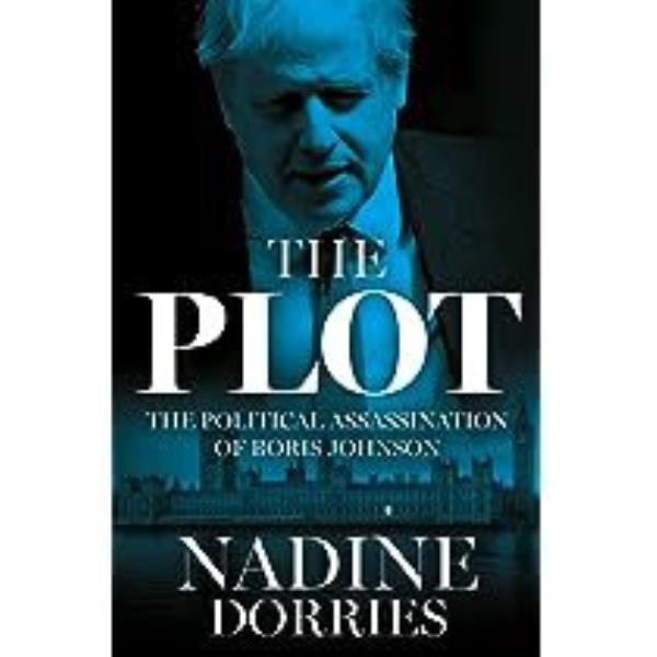 Book: The Plot: The Political Assassination of Boris Johnson by Nadine Dorries